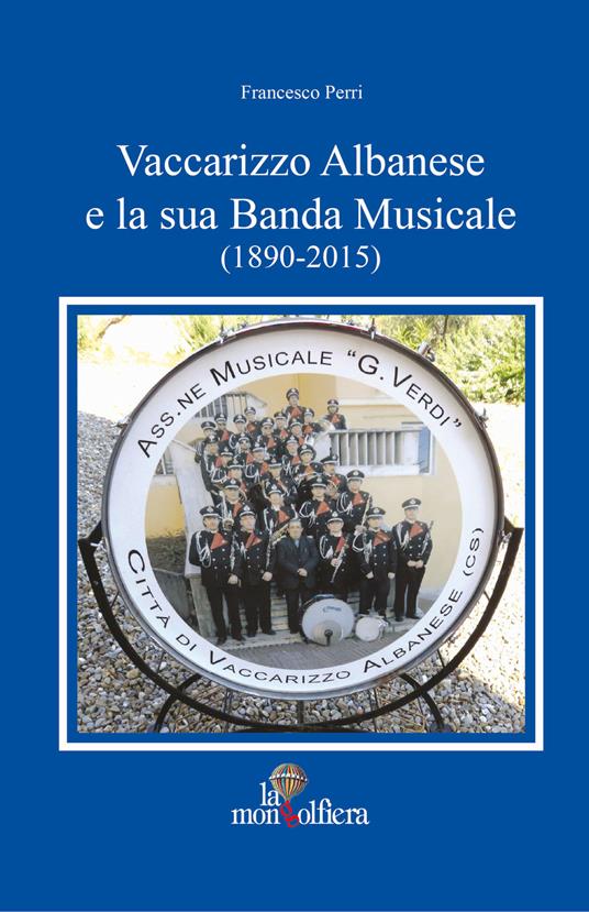 Vaccarizzo albanese e la sua banda musicale (1890-2015) - Francesco Perri - copertina