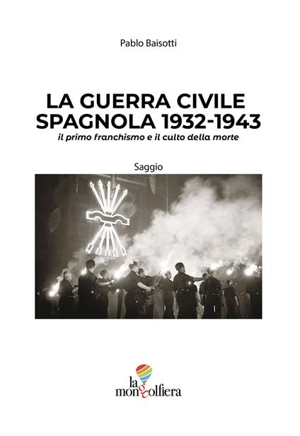 La guerra civile spagnola 1932-1943 il primo franchismo e il culto della morte - Pablo Baisotti - copertina