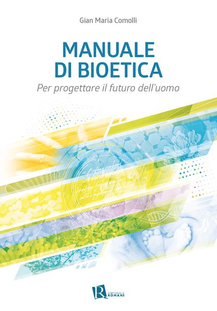 Manuale di bioetica. Per progettare il futuro dell’uomo - Gian Maria Comolli - copertina