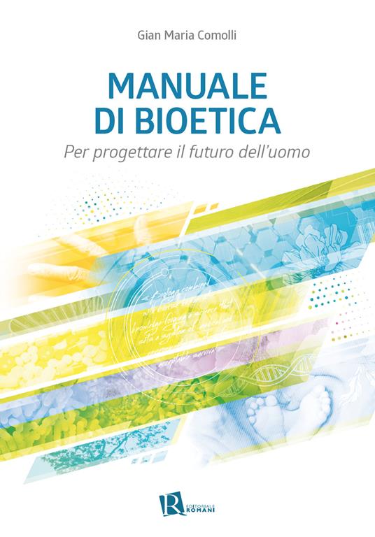 Manuale di bioetica. Per progettare il futuro dell’uomo - Gian Maria Comolli - copertina