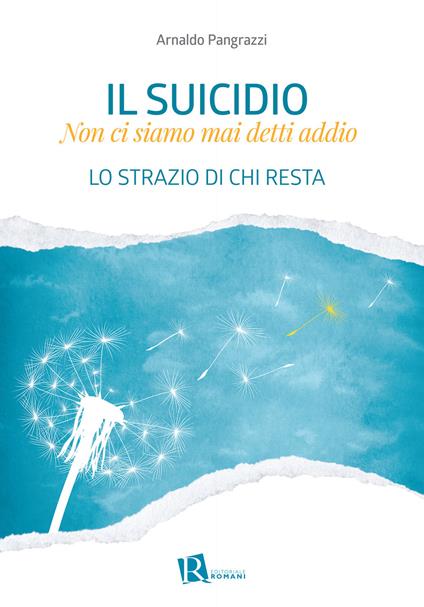 Il suicidio. Non ci siamo mai detti addio. Lo strazio di chi resta - Arnaldo Pangrazzi - copertina