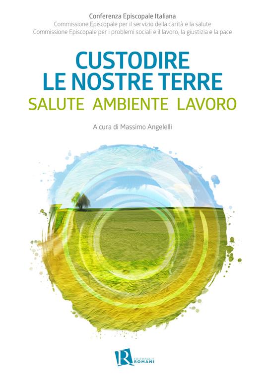 Custodire le nostre terre. Salute ambiente lavoro - copertina