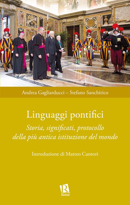 Linguaggi pontifici. Storia, significati, protocollo della più antica istituzione del mondo - Andrea Gagliarducci,Stefano Sanchirico - copertina