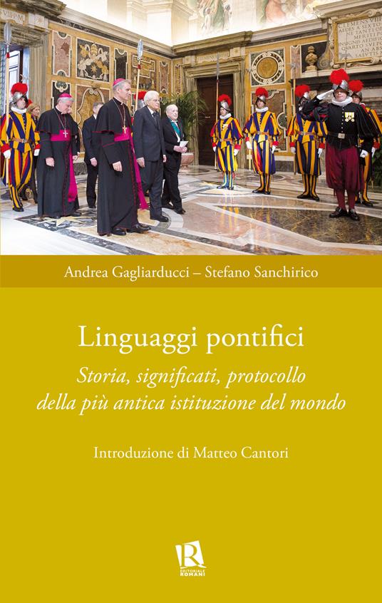 Linguaggi pontifici. Storia, significati, protocollo della più antica istituzione del mondo - Andrea Gagliarducci,Stefano Sanchirico - copertina