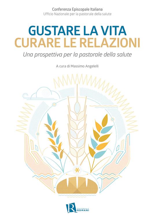 Gustare la vita curare le relazioni. Una prospettiva per la pastorale della salute - copertina