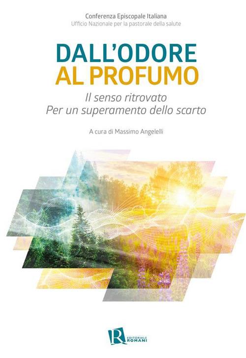 Dall'odore al profumo. Il senso ritrovato. Per un superamento dello scarto - Massimo Angelelli - ebook