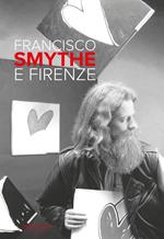 Francisco Smythe e Firenze. Ediz. italiana e inglese
