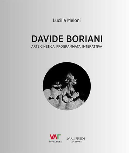 Davide Boriani. Arte cinetica, programmata, interattiva. Ediz. illustrata - Lucilla Meloni - copertina
