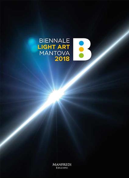 Biennale Light Art Mantova 2018. Ediz. illustrata - Vittorio Erlindo - copertina
