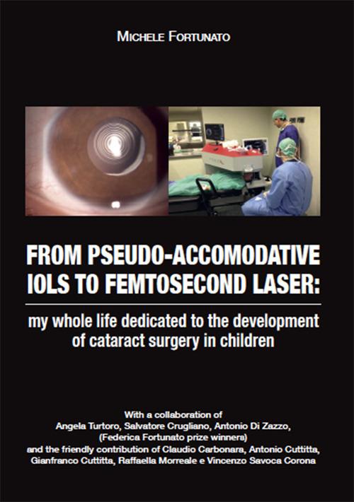 From pseudo-accomodative IOLS to femtosecon laser: my whole life dedicated to the development of cataract surgery in children - Michele Fortunato - copertina