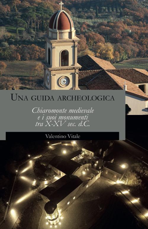 Una guida archeologica. Chiaromonte medievale e i suoi monumenti tra X-XV sec. d.C. - Valentino Vitale - copertina