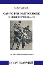 Campo per destinazione. 70 storie dell'altro calcio