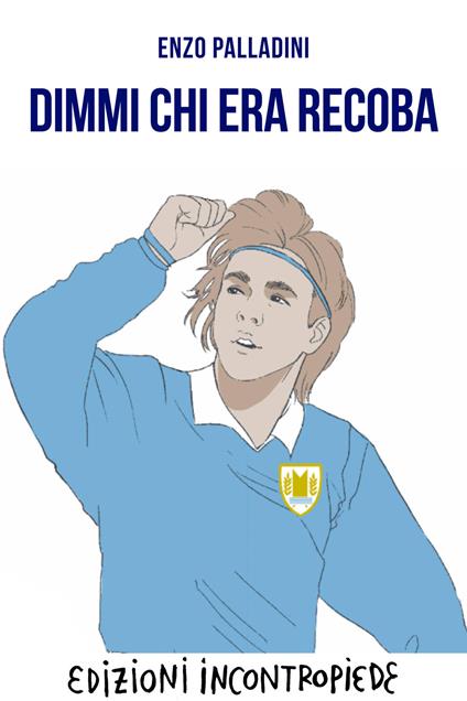 Dimmi chi era Recoba - Enzo Palladini - ebook