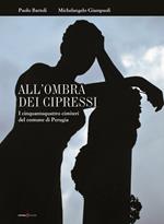 All'ombra dei cipressi. I cinquantaquattro cimiteri del comune di Perugia