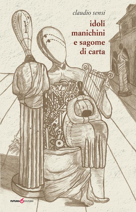 Idoli, manichini e sagome di carta - Claudio Sensi - copertina