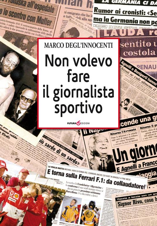 Non volevo fare il giornalista sportivo - Marco Degl'Innocenti - copertina