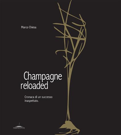 Champagne reloaded. Cronaca di un successo inaspettato - Marco Chiesa - copertina