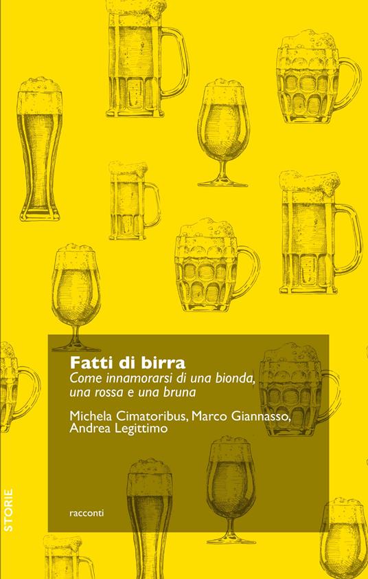 Fatti di birra. Come innamorarsi di una bionda, una rossa e una bruna - Michela Cimatoribus,Marco Giannasso,Andrea Legittimo - ebook