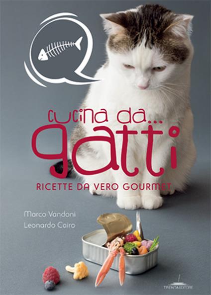Cucina da... gatti. Ricette da vero gourmet - Marco Vandoni,Leonardo Cairo - copertina
