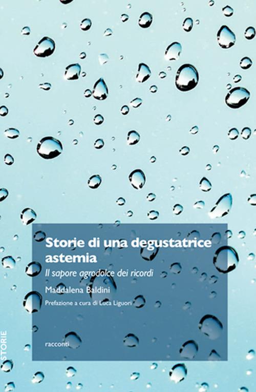 Storie di una degustatrice astemia. Il sapore agrodolce dei ricordi - Maddalena Baldini - copertina