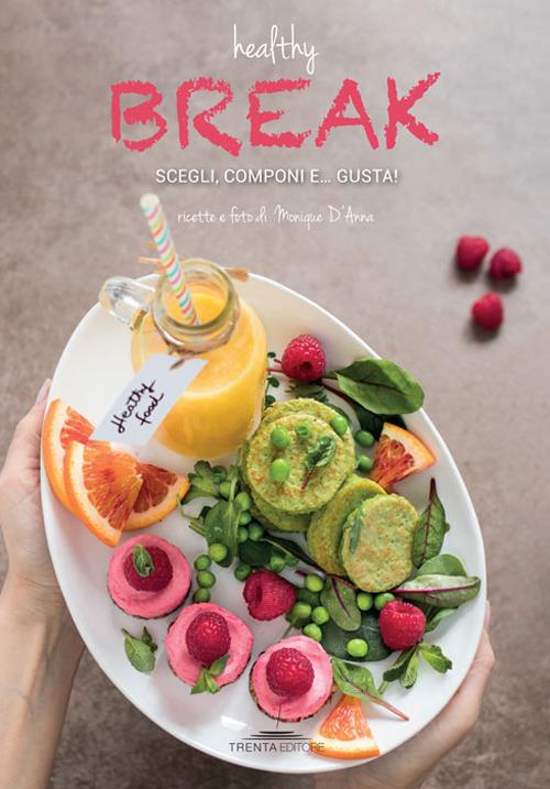 Healthy break. Scegli, componi e... gusta! - Monique D'Anna - copertina