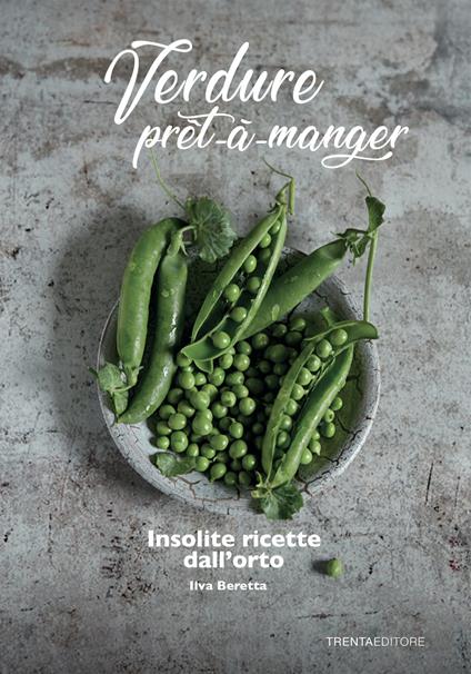Verdure prêt à manger. Insolite ricette dall'orto - Ilva Beretta - copertina