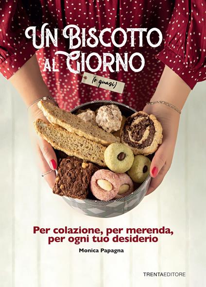Un biscotto al giorno (o quasi). Per colazione, per merenda, per ogni tuo desiderio - Monica Papagna - copertina