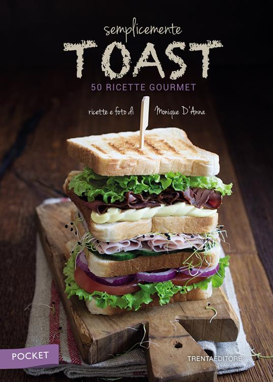 Semplicemente toast. 50 ricette gourmet. Pocket - Monique D'Anna - copertina