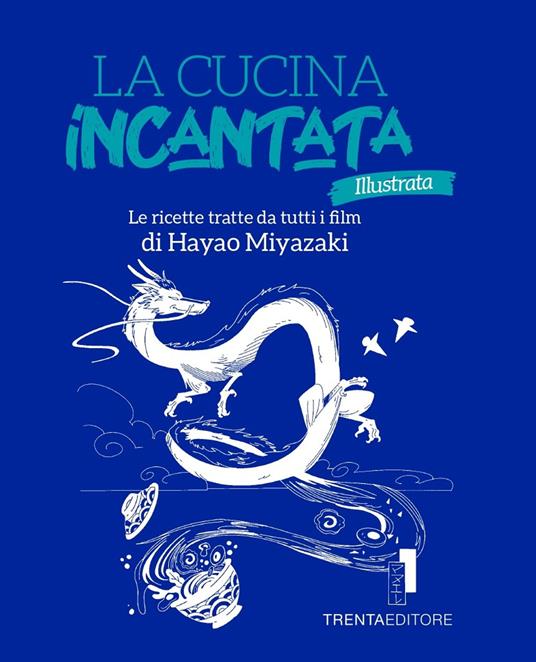 La cucina incantata. Le ricette tratte dai film di Hayao Miyazaki. Ediz. illustrata - Silvia Casini,Raffaella Fenoglio,Francesco Pasqua - copertina
