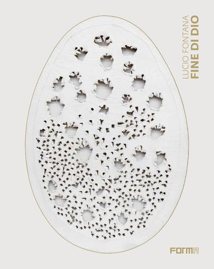 Lucio Fontana. Fine di Dio. Catalogo della mostra (Basilea, 15-18 giugno 2017). Ediz. illustrata - Enrico Crispolti - copertina