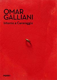 Omar Galliani. Intorno a Caravaggio. Catalogo della mostra (Milano, 20 dicembre 2017-18 marzo 2018) - Raffaella Resch - copertina