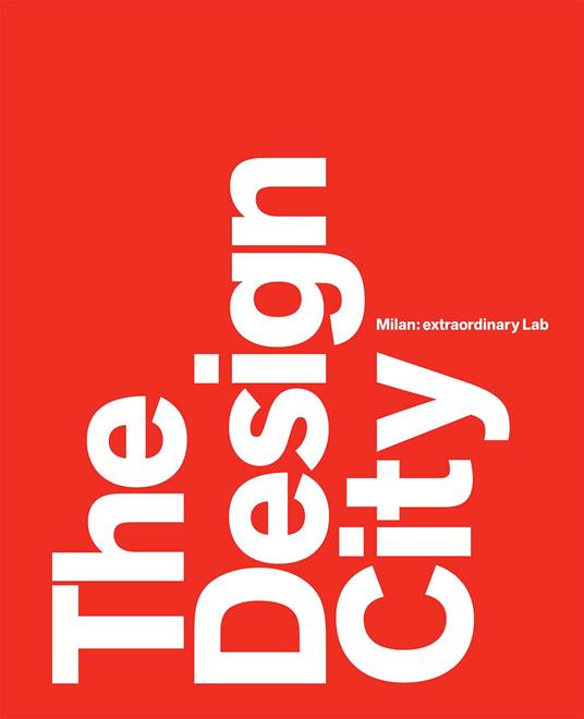 The design city. Milan: extraordinary Lab - Marco Sammicheli,Anna Mainoli - copertina
