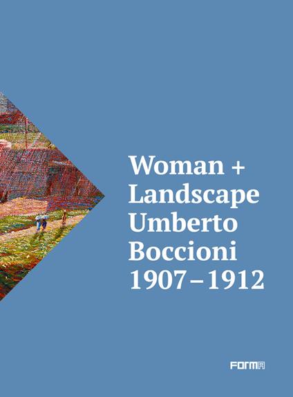 Woman + Landscape. Umberto Boccioni 1907-1912. Ediz. italiana e inglese - Roberta Cremoncini - copertina