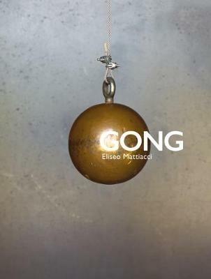 Gong. Eliseo Mattiacci. Catalogo della mostra (Firenze, 2 giugno-14 ottobre 2018). Ediz. inglese - Sergio Risaliti,Lara Conte,Emanuele Pace - copertina