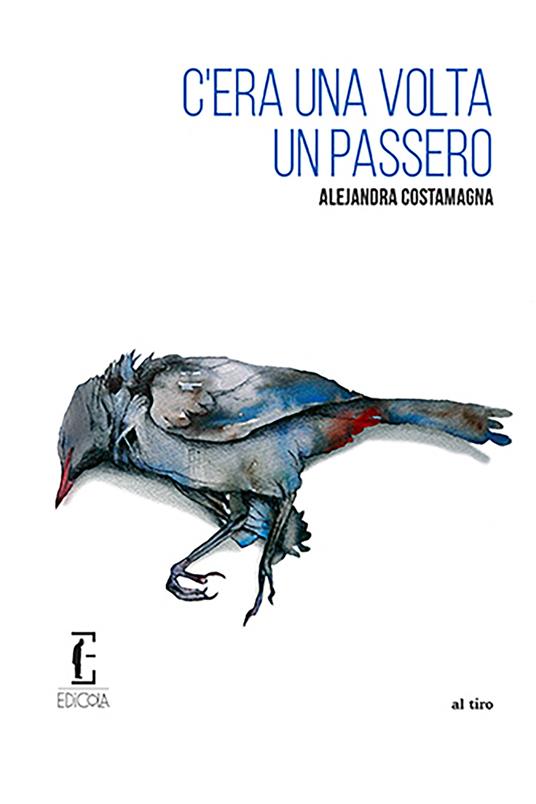 C'era una volta un passero - Alejandra Costamagna,Maria Nicola - ebook