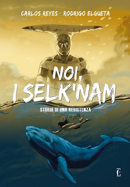 Noi, i Selk'nam. Storia di una resistenza - Carlos Reyes - copertina