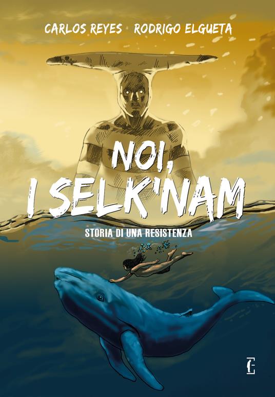 Noi, i Selk'nam. Storia di una resistenza - Carlos Reyes - copertina