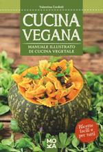 Cucina vegana. Manuale illustrato di cucina vegetale
