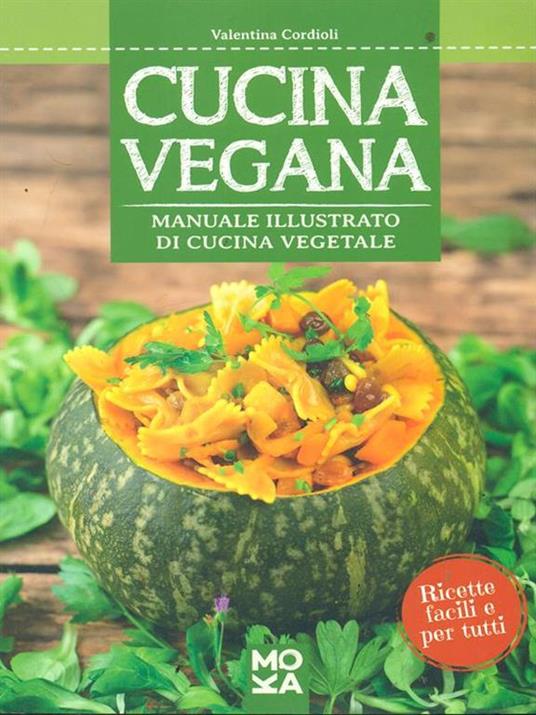 Cucina vegana. Manuale illustrato di cucina vegetale - Valentina Cordioli - 2