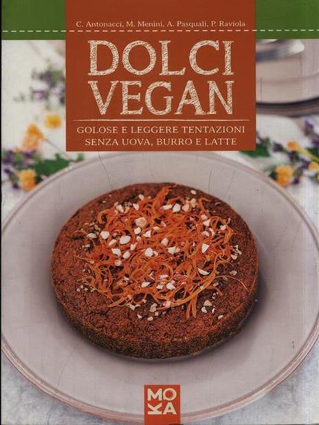 Dolci vegan. Golose e leggere tentazioni senza uova, burro e latte - copertina