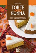 Torte della nonna. Dalla tradizione ricette dolci per ogni momento