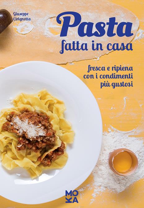 Pasta fatta in casa. Fresca e ripiena con i condimenti più gustosi - Giuseppe Cirignotta - 4