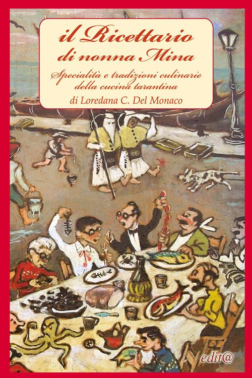 Il ricettario di nonna Mina. Specialità e tradizioni culinarie della cucina tarantina - Loredana C. Del Monaco - copertina
