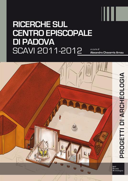 Ricerche sul complesso episcopale di Padova. Scavi 2011-2012 - copertina