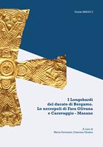 I Longobardi del ducato di Bergamo. Le necropoli di Fara Olivana e Caravaggio-Masano