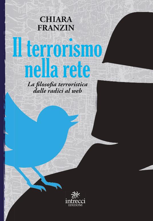 Il terrorismo nella rete. La filosofia terroristica dalle radici al web - Chiara Franzin - copertina