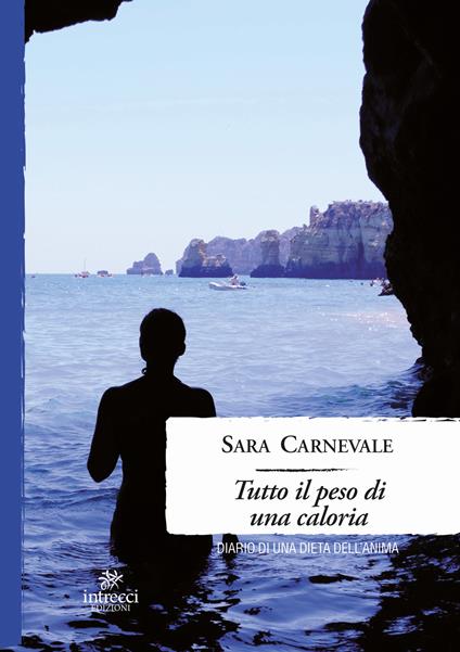 Tutto il peso di una caloria. Diario di una dieta dell'anima - Sara Carnevale - copertina