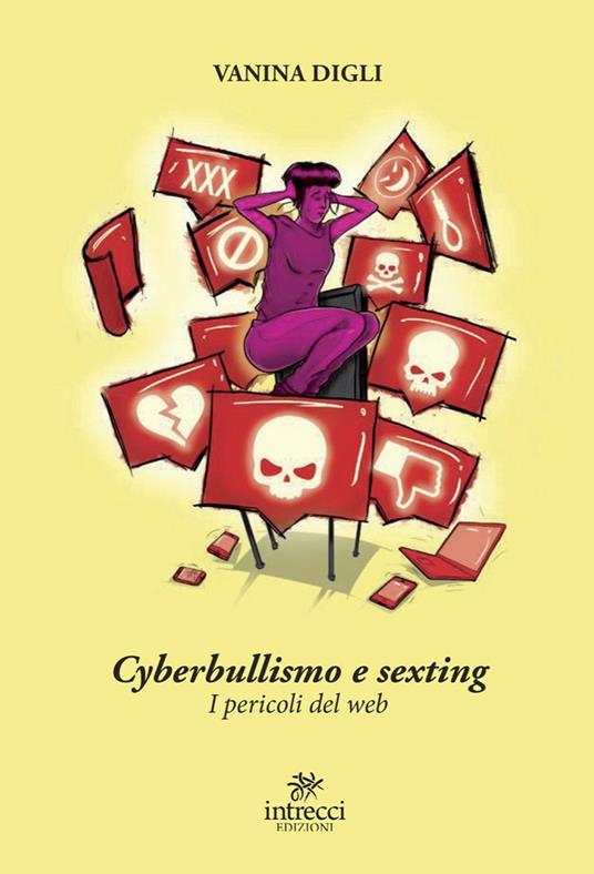 Cyberbullismo e sexting. I pericoli del web - Vanina Digli - copertina