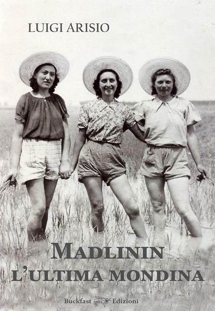 Madlinin. L'ultima mondina - Luigi Arisio - copertina