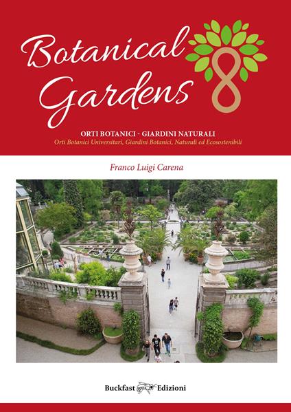 Botanical gardens. Orti botanici e arboreti. Orti botanici universitari, giardini botanici, arboreti. Ediz. illustrata - Franco Luigi Carena - copertina